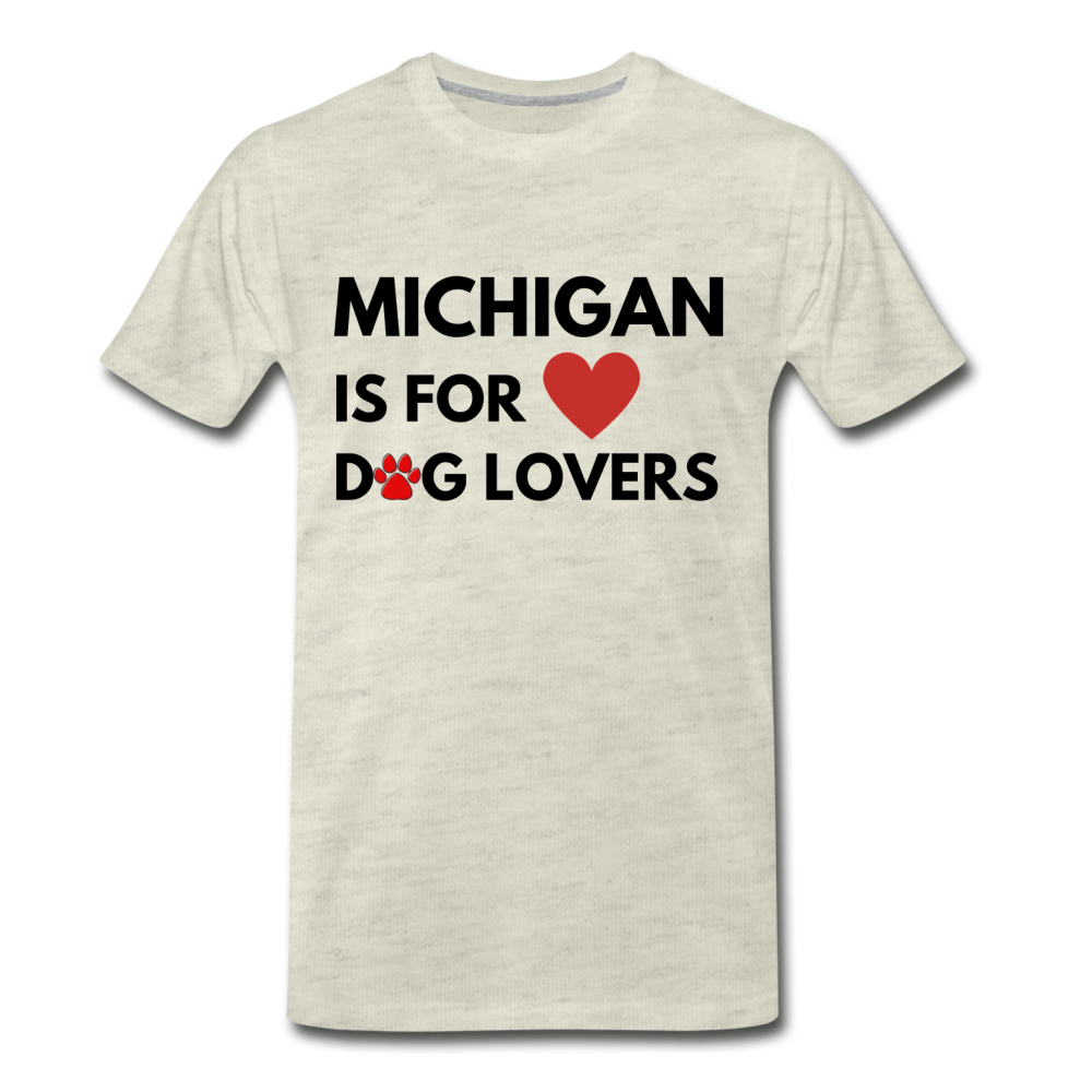 Michigan is for dog lovers" Men's Premium T-Shirt - heather oatmeal