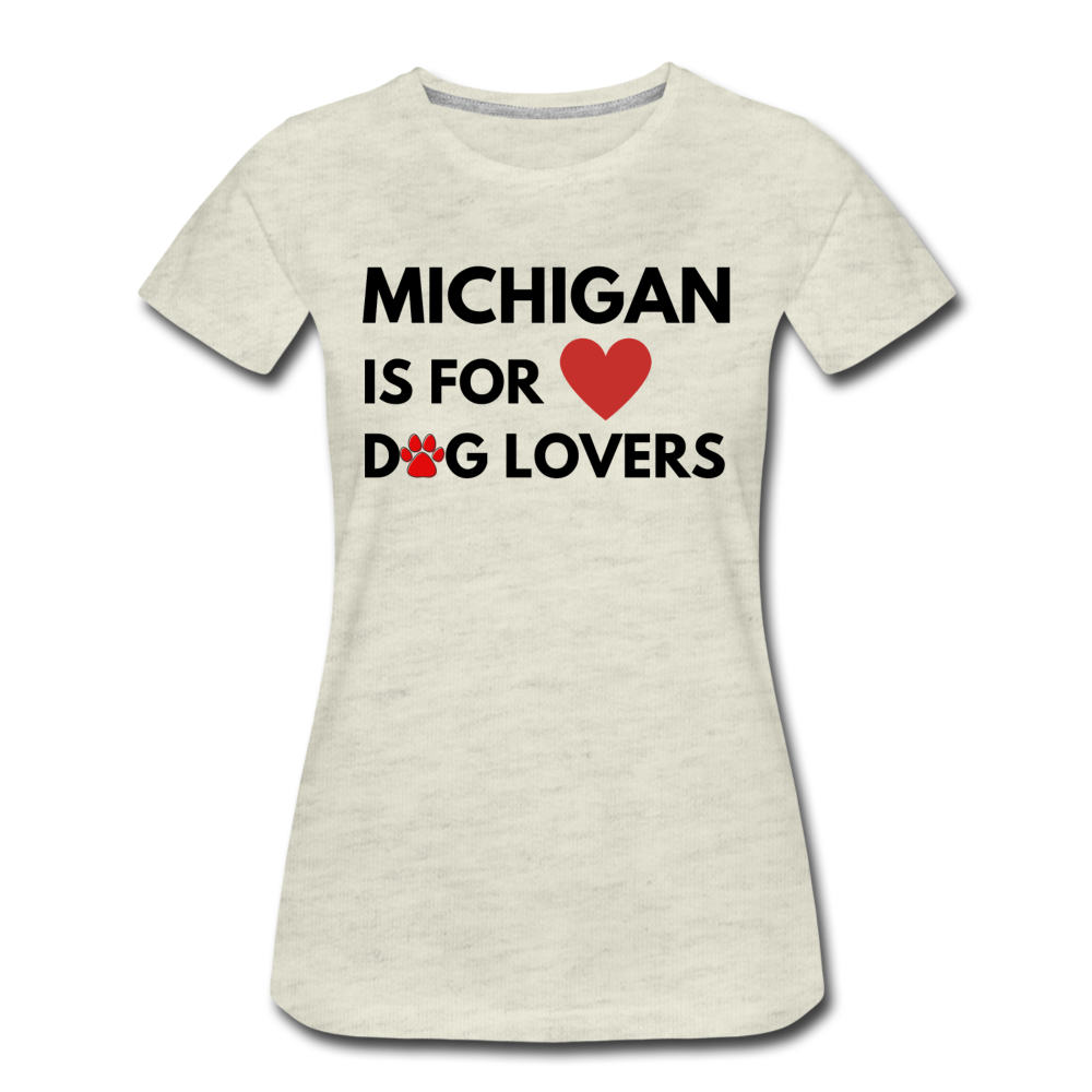 "Michigan is for dog lovers" Women’s Premium T-Shirt - heather oatmeal
