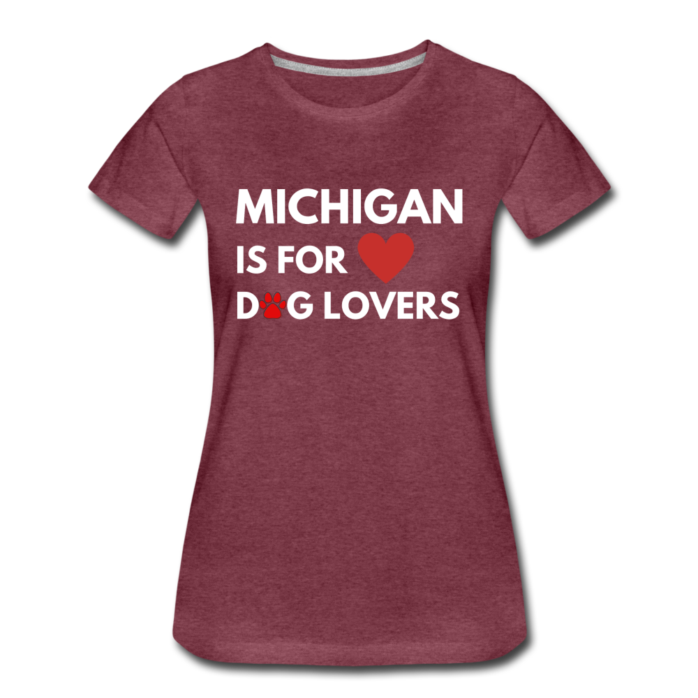 "Michigan is for dog lovers" Women’s Premium T-Shirt - heather burgundy