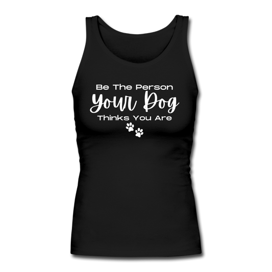 "Be the person your dog thinks you are" Women's Long Fitted Tank - black