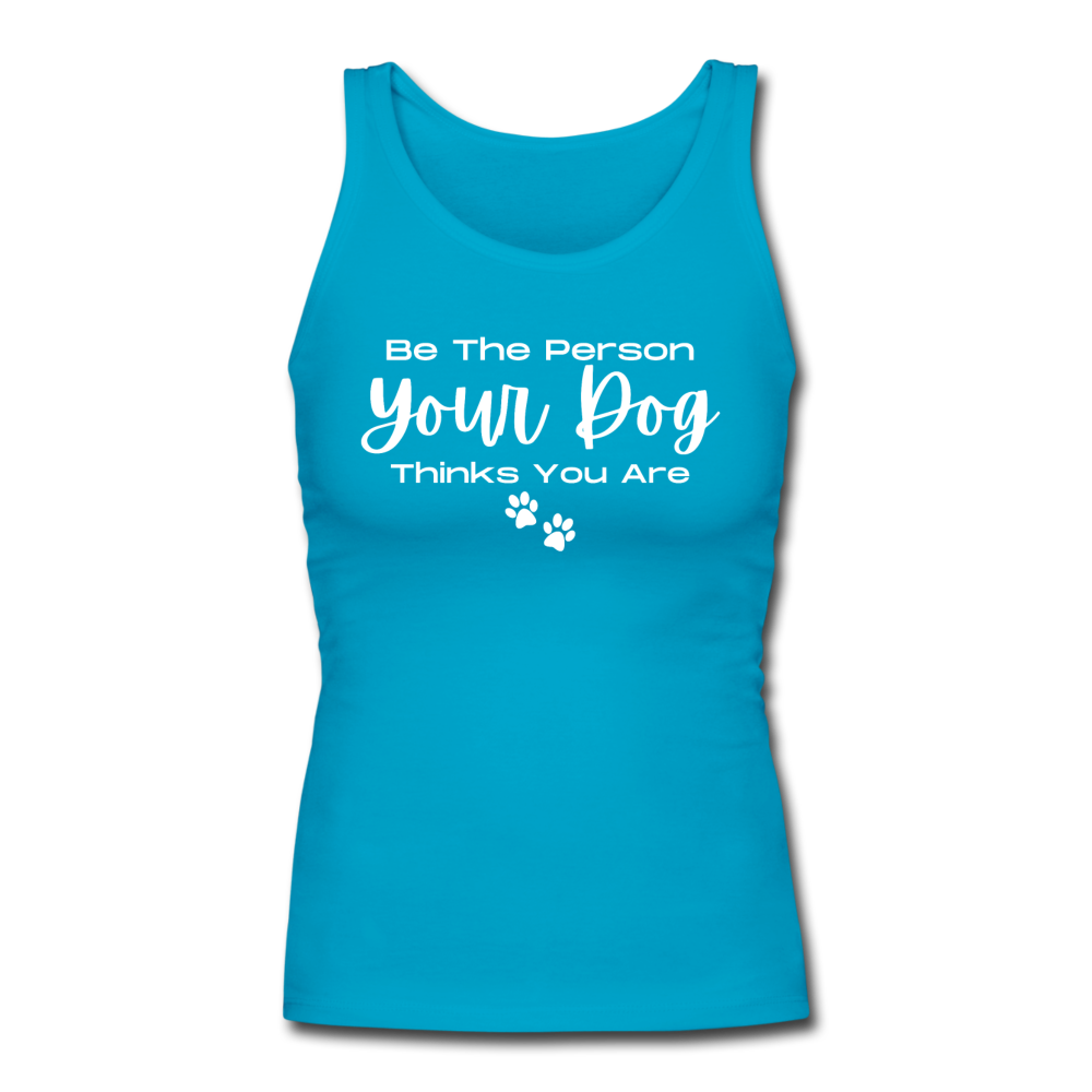 "Be the person your dog thinks you are" Women's Long Fitted Tank - turquoise
